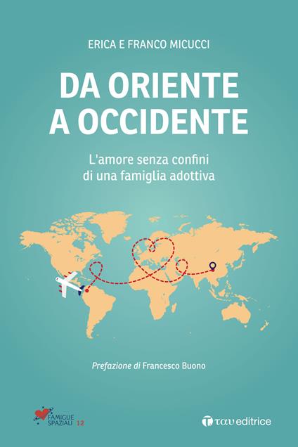 Da Oriente a Occidente. L'amore senza confini di una famiglia adottiva - Erica Palumbi,Franco Micucci - copertina