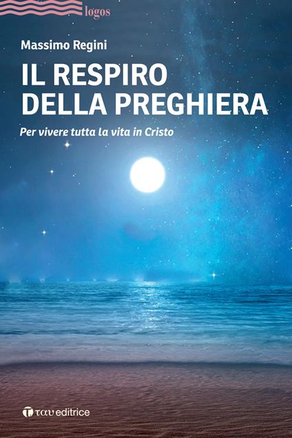 Il respiro della preghiera. Per vivere tutta la vita in Cristo - Massimo Regini - copertina