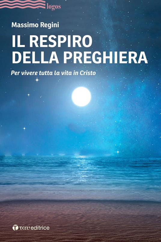 Il respiro della preghiera. Per vivere tutta la vita in Cristo - Massimo Regini - copertina