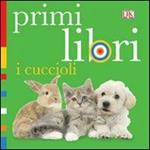 I cuccioli. Primi libri. Ediz. illustrata