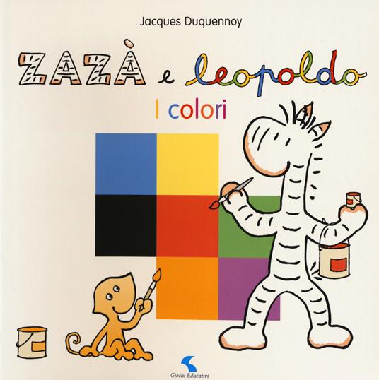I colori. Zazà e Leopoldo. Ediz. a colori - Jacques Duquennoy - copertina