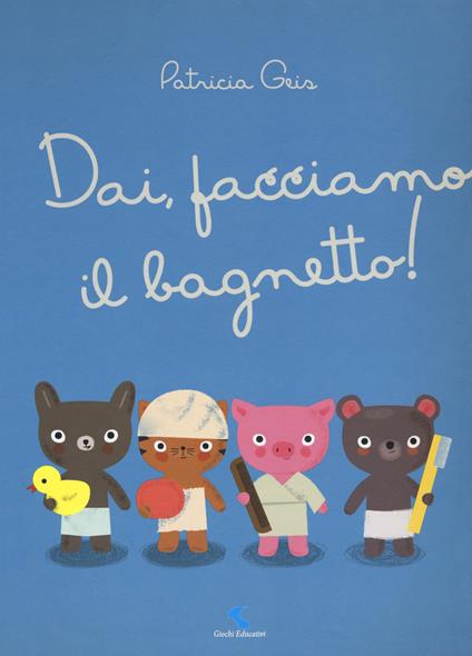 Dai, facciamo il bagnetto! Ediz. a colori - Patricia Geis - copertina