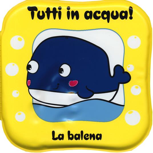 La balena. Tutti in acqua! Ediz. a colori. Con gadget - copertina
