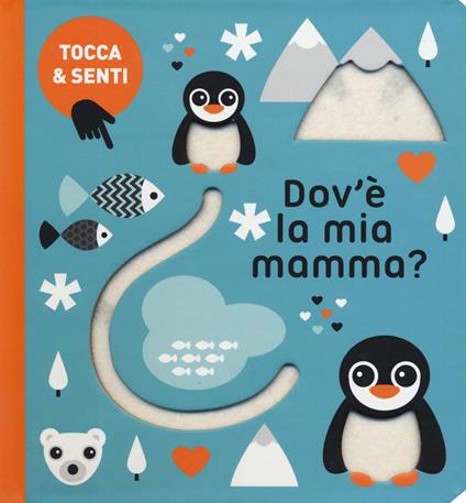 Dov'è la mia mamma? Tocca & senti. Ediz. a colori - Silvia D'Achille - copertina