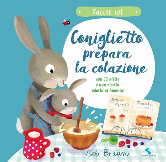 Coniglietto prepara la colazione. Faccio io! Ediz. a colori - Seb Braun,Kathryn Smith - copertina