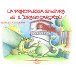 La principessa Ginevra e il drago Carcadù. Ediz. illustrata