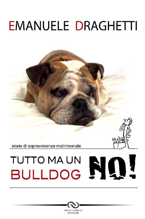 Tutto... ma un bulldog no! Storie di sopravvivenza matrimoniale - Emanuele Draghetti - copertina