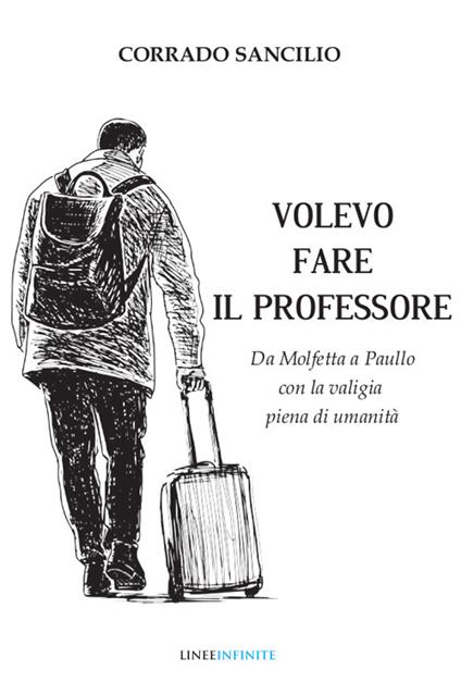 Volevo fare il professore. Da Molfetta a Paullo con la valigia piena di umanità - Corrado Sancilio - copertina