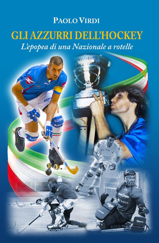 Gli azzurri dell'hockey. L'epopea di una nazionale a rotelle - Paolo Virdi - copertina