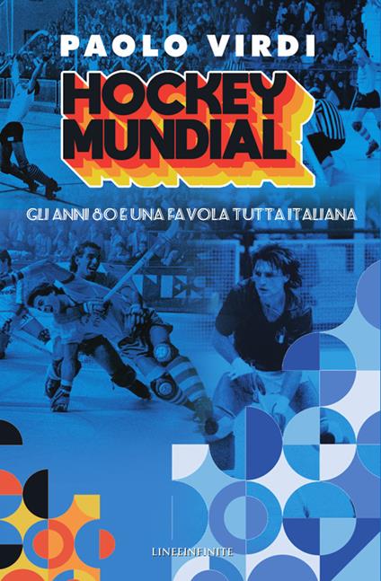 Hockey Mundial. Gli anni 80 e una favola tutta italiana - Paolo Virdi - copertina