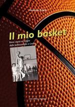 Il mio basket. Breve storia ed origini della pallacanestro a Lecco