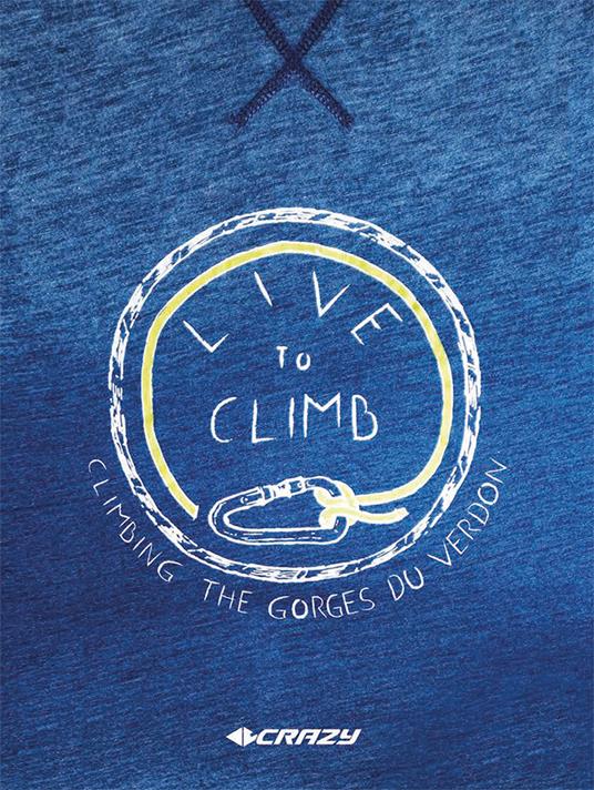 Live to Climb. Climbing the Gourges du Verdon. Ediz. italiana e inglese - copertina