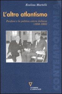 L' altro atlantismo. Fanfani e la politica estera italiana (1958-1963) - Evelina Martelli - copertina