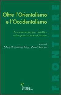 Oltre l'orientalismo e l'occidentalismo - Roberto Gritti - copertina