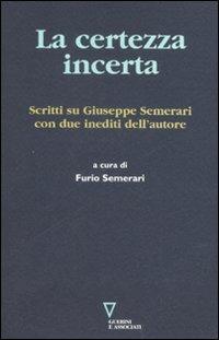 La certezza incerta. Scritti su Giuseppe Semerari con due inediti dell'autore - copertina