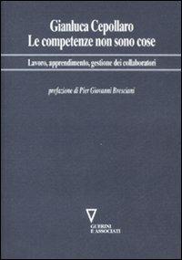 Le competenze non sono cose. Lavoro, apprendimento, gestione dei collaboratori - Gianluca Cepollaro - copertina