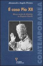 Il caso Pio XII. Mezzo secolo di dibattito su Eugenio Pacelli