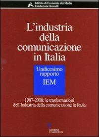 L' industria della comunicazione in Italia. 11° rapporto IEM. 1987-2008: le trasformazioni dell'industria della comunicazione in Italia. Con CD-ROM - copertina