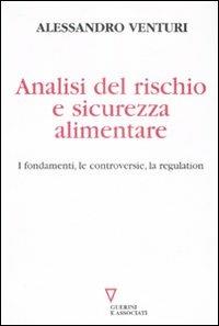Analisi del rischio e sicurezza alimentare. I fondamenti, le controversie, la regulation - Alessandro Venturi - copertina