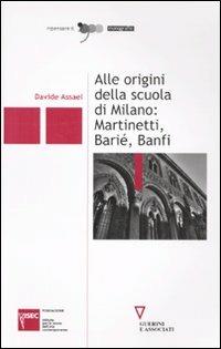 Alle origini della scuola di Milano: Martinetti, Barié, Banfi - Davide Assael - copertina