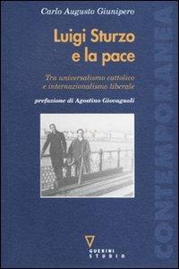 Luigi Sturzo e la pace. Tra universalismo cattolico e internazionalismo liberale - Carlo A. Giunipero - copertina
