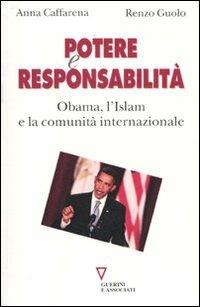 Potere e responsabilità. Obama, l'Islam e la comunità internazionale - Anna Caffarena,Renzo Guolo - copertina