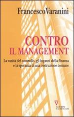 Contro il management. La vanità del controllo, gli inganni della finanza e la speranza di una costruzione comune