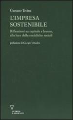 L'impresa sostenibile. Riflessioni su capitale e lavoro, alla luce delle encicliche sociali