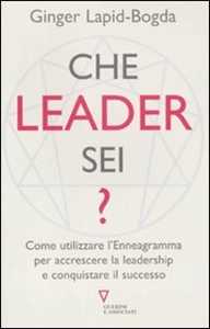 Che leader sei? Come utilizzare l'enneagramma per accrescere la leadership e conquistare il successo
