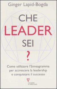 Che leader sei? Come utilizzare l'enneagramma per accrescere la leadership e conquistare il successo - Ginger Lapid-Bogda - copertina