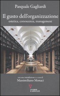 Il gusto dell'organizzazione. Estetica, conoscenza, management - Pasquale Gagliardi - copertina