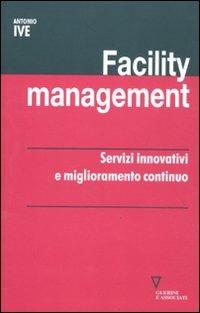 Facility management. Servizi innovativi e miglioramento continuo - Antonio Ive - copertina