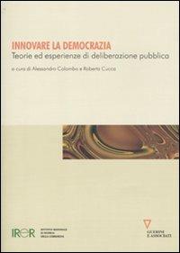 Innovare la democrazia. Teorie ed esperienze di deliberazione pubblica - copertina