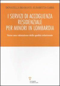 I servizi di accoglienza residenziale per minori in Lombardia. Verso una valutazione della qualità relazionale - Donatella Bramanti,Elisabetta Carrà Mittini - copertina