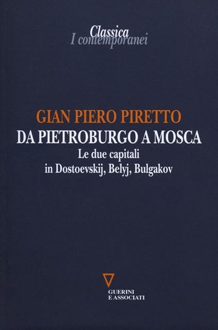 Da Pietroburgo a Mosca. Le due capitali in Dostoevskij, Belyj, Bulgakov - G. Piero Piretto - copertina