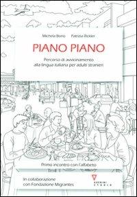 Piano piano. Percorso di avvicinamento alla lingua italiana per adulti stranieri - Michela Borio,Patrizia Rickler - copertina