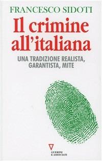 Il crimine all'italiana. Una tradizione realista, garantista, mite - Francesco Sidoti - copertina