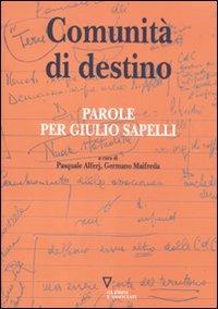 Comunità di destino. Parole per Giulio Sapelli - Pasquale Alferj,Germano Maifreda - copertina