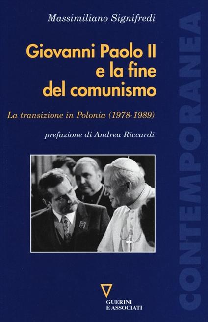 Giovanni Paolo II e la fine del comunismo. La transizione in Polonia (1978-1989) - Massimiliano Signifredi - copertina