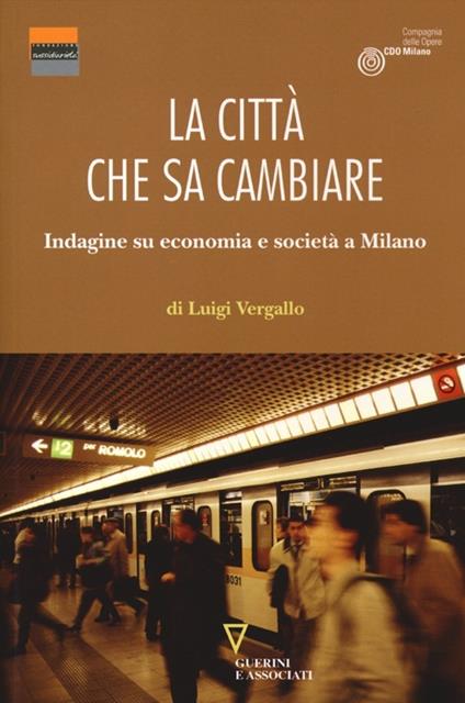 La città che sa cambiare. Indagine su economia e società a Milano - Luigi Vergallo - copertina