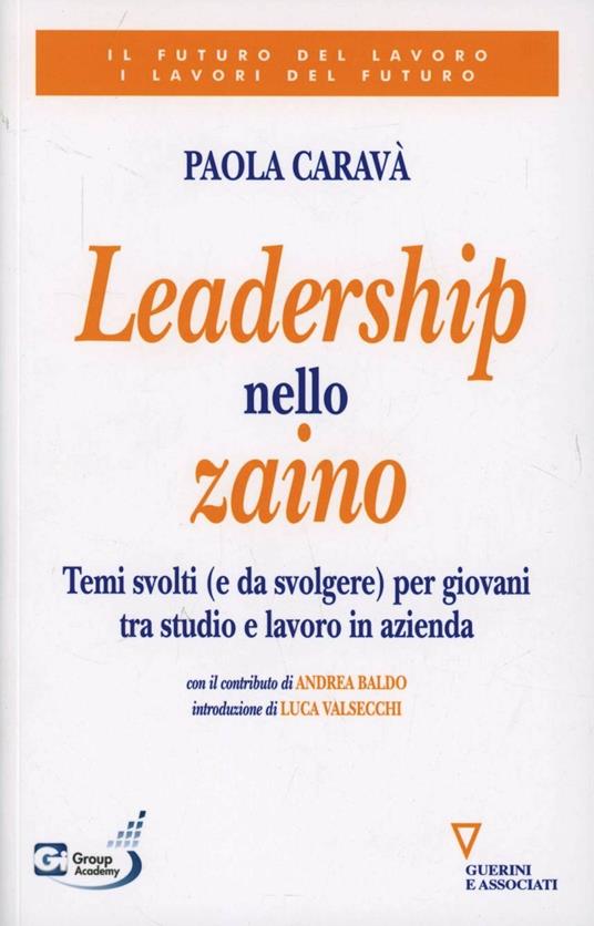 Leadership nello zaino. Temi svolti (e da svolgere) per giovani tra studio e lavoro in azienda - Paola Caravà - copertina