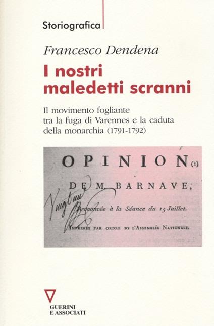 I nostri maledetti scranni. Il movimento fogliante tra la fuga di Varennes e la caduta della monarchia (1791-1792) - Francesco Dendena - copertina