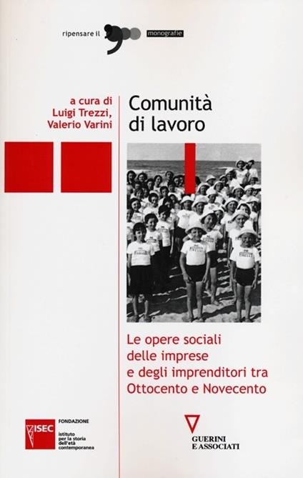 Comunità di lavoro. Le opere sociali delle imprese e degli imprenditori tra Ottocento e Novecento - copertina