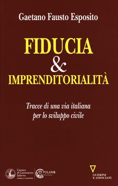 Fiducia & imprenditorialità. Tracce di una via italiana per lo sviluppo civile - Gaetano Fausto Esposito - copertina