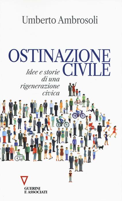 Ostinazione civile. Idee e storie di una rigenerazione civica - Umberto Ambrosoli - copertina