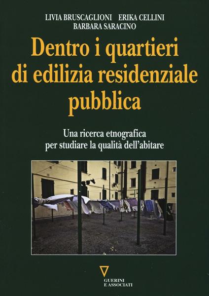 Dentro i quartieri di edilizia residenziale pubblica. Una ricerca etnografica per studiare la qualità dell'abitare - Livia Bruscaglioni,Erika Cellini,Barbara Saracino - copertina