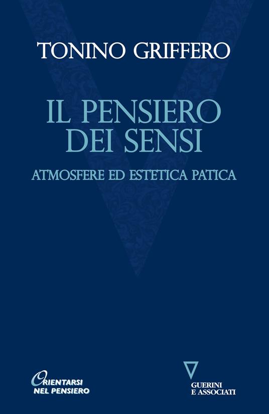 Il pensiero dei sensi. Atmosfere ed estetica patica - Tonino Griffero - copertina