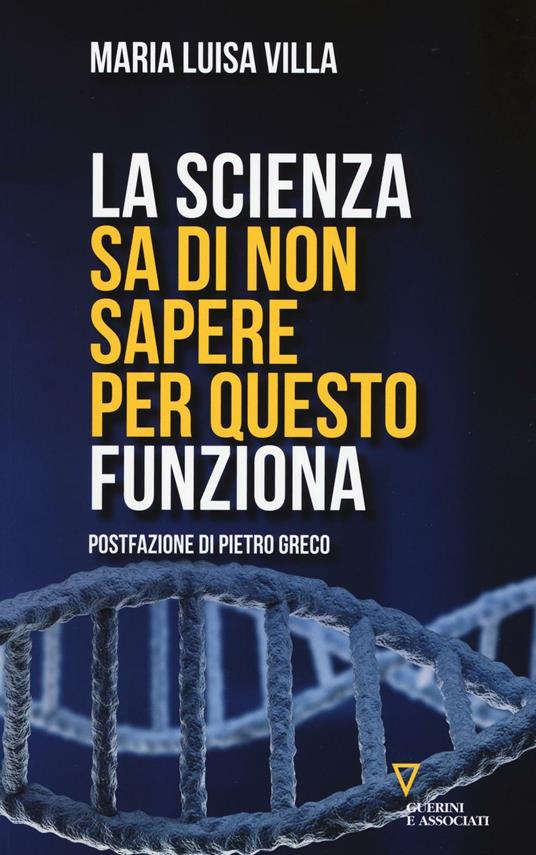 La scienza sa di non sapere. Per questo funziona - Maria Luisa Villa - copertina