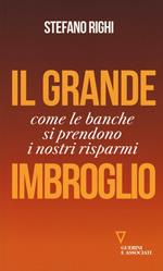 Il grande imbroglio. Come le banche si prendono i nostri risparmi