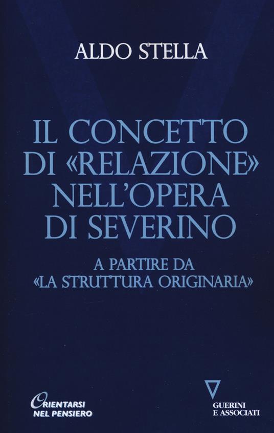Il concetto di «relazione» nell'opera di Severino a partire da «La struttura originaria» - Aldo Stella - copertina